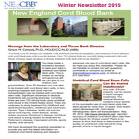 “Currently over 85 diseases are treatable with umbilical cord blood transplants, and treatment of more diseases
with cord blood stem cells is on the horizon. Over 722 clinical trials are currently being conducted with cord
blood. I foresee major advances in disease treatment with stem cells in our lifetime!” NECBB Winter Newsletter 2013